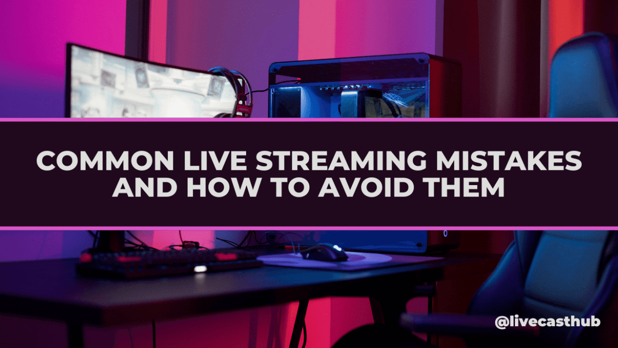 Live Streaming Mistakes