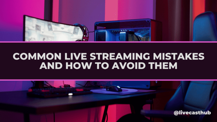 Live Streaming Mistakes